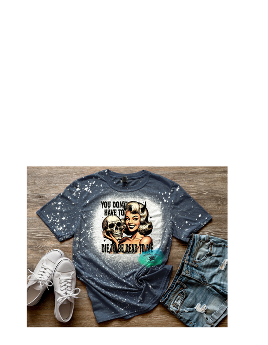 You Dont Have to Be Die To be Dead to ME