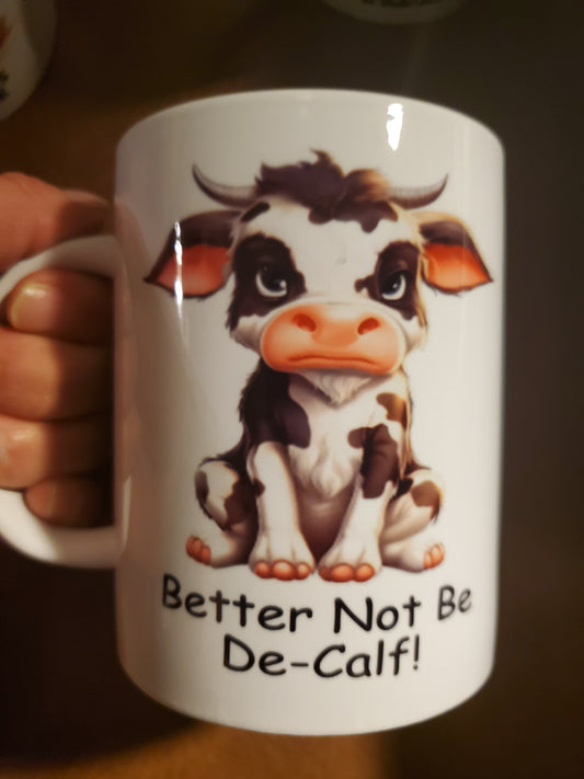 Better Not Be De-Calf Coffee Mug